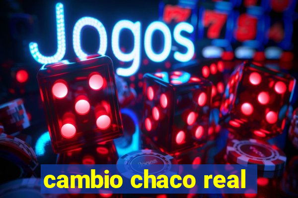 cambio chaco real